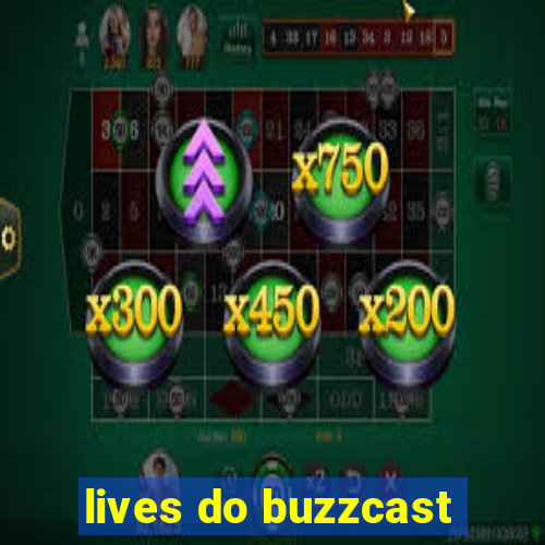 lives do buzzcast